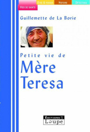 PETITE VIE DE MERE TERESA / EN GROS CARACTE - DE LA BORIE GUILLEMETTE - DE LA LOUPE