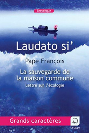 LAUDATO SI- / LETTRE SUR L-ECOLOGIE - PAPE FRANCOIS - Ed. de la Loupe