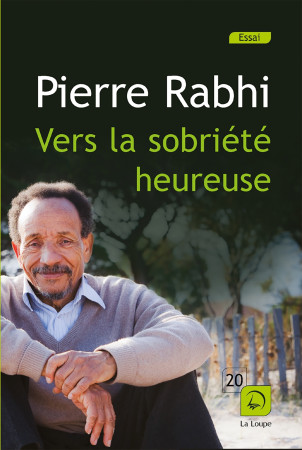 VERS LA SOBRIETE HEUREUSE - Pierre Rabhi - DE LA LOUPE