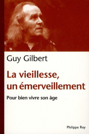 VIEILLESSE UN EMERVEILLEMENT / POUR BIEN VIVRE SON AGE (LA) - GILBERT GUY - REY