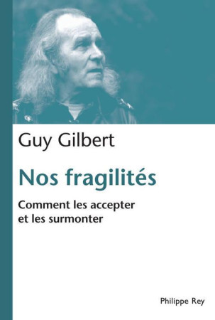 NOS FRAGILITES. COMMENT LES ACCEPTER ET LES SURMONTER - GILBERT GUY - P. Rey