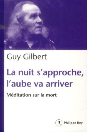 NUIT S-APPROCHE, L-AUBE VA ARRIVER : MEDITA TION SUR LA MORT (LA) - GILBERT GUY - P. Rey