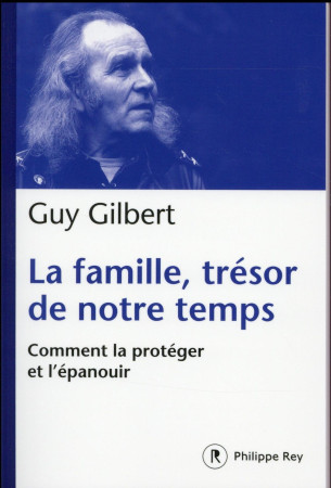 FAMILLE, TRESOR DE NOTRE TEMPS (LA) - GILBERT GUY - P. Rey