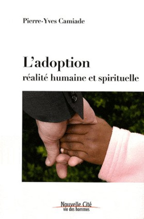 ADOPTION REALITE HUMAINE ET SPIRITUELLE - CAMIADE PIERRE-YVES - NOUVELLE CITE