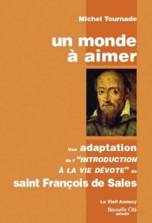 MONDE A AIMER NOUVELLE EDITION (UN) INTRODUCTION VIE DEVOTE FRANCAIS CONTEMPORAIN - Michel Tournade - NOUVELLE CITE