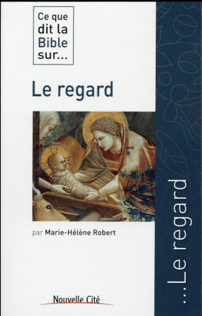 CE QUE DIT LA BIBLE SUR LE REGARD - ROBERT MARIE-HELENE - Nouvelle Cité