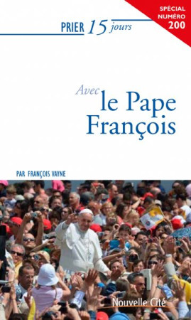 PRIER 15 JOURS AVEC LE PAPE FRANCOIS - VAYNE FRANCOIS - Nouvelle Cité