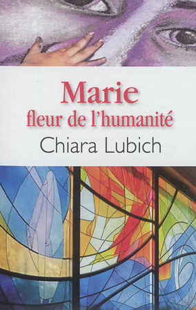 MARIE FLEUR DE L-HUMANITE - LUBICH CHIARA - Nouvelle Cité