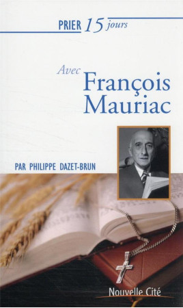 PRIER 15 JOURS AVEC FRANCOIS MAURIAC - DAZET-BRUN PHILIPPE - NOUVELLE CITE