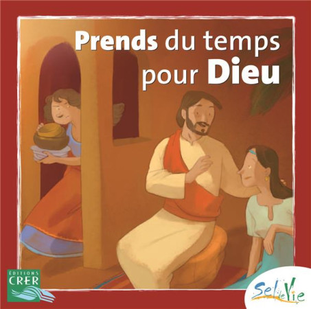 SEL DE VIE - 7/9 ANS - PRENDS DU TEMPS POUR DIEU - SDC PROVINCE RENNES - CRER