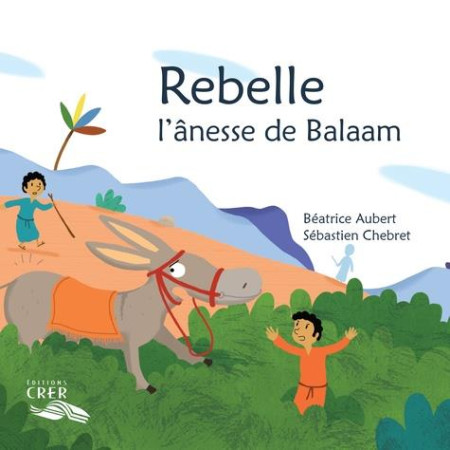 PAROLE DES ANIMAUX - REBELLE, L-ANESSE DE BALAAM - ED.CRER - BEATRICE AUBERT - SE - CRER