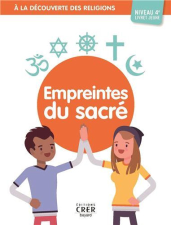 A LA DECOUVERTE DES RELIGIONS - EMPREINTES DU SACRE - 4A  . JEUNE - ED . CRER-BAYARD - MICHEL ALBERTINE - CRER