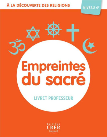 A LA DECOUVERTE DES RELIGIONS - EMPREINTES DU SACRE - 4A  - PROFESSEUR- ED . CRER-BAYARD - MICHEL ALBERTINE - CRER