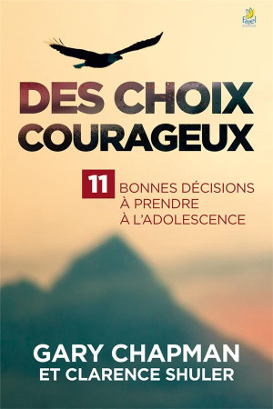 DES CHOIX COURAGEUX 11 BONNES DECISIONS A PRENDRE A L-ADOLESCENCE - GARY CHAPMAN - FAREL