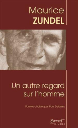 UN AUTRE REGARD SUR L-HOMME - MAURICE ZUNDEL - JUBILE