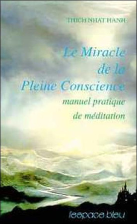 MIRACLE DE LA PLEINE CONSCIENCE - THICH NHAT HANH - L'ESPACE BLEU