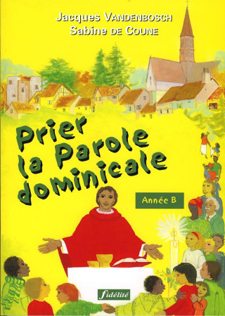 PRIER LA PAROLE DOMINICALE. ANNEE B - COLLECTIF - FIDELITE