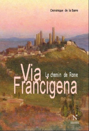 VIA FRANCIGENA ITINERRANCES SUR LA CHEMIN DE ROME - DE LA BARRE DOMINIQU - NEVICATA