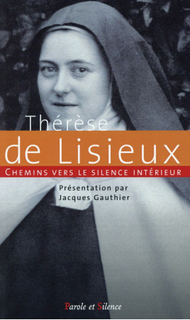 CHEMINS VERS LE SILENCE INTERIEUR AVEC THERESE DE LISIEUX - GAUTHIER JACQUES - Parole et silence