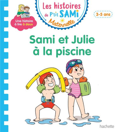 LES PETITS SAMI ET JULIE MATERNELLE (3-4 ANS) : SAMI ET JULIE A LA PISCINE - ALBERTIN/DUFRENEY - HACHETTE