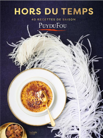 LES RECETTES DU PUY DU FOU - 40 RECETTES HORS DU TEMPS - XXX - HACHETTE