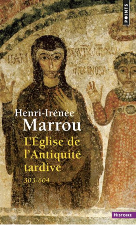 EGLISE DE L'ANTIQUITE TARDIVE (303-604) - MARROU HENRI-IRENEE - SEUIL