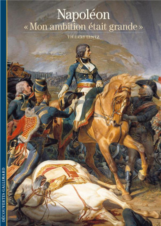 NAPOLEON - MON AMBITION ETAIT GRANDE - LENTZ THIERRY - GALLIMARD