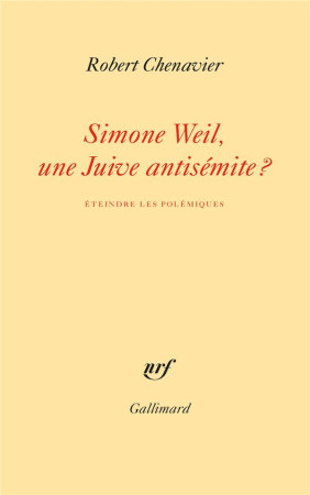 QUESTION SIMONE WEIL (LA) - UNE JUIVE ANTISEMITE - CHENAVIER ROBERT - GALLIMARD