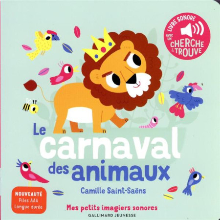 LE CARNAVAL DES ANIMAUX - DES SONS A ECOUTER, DES IMAGES A REGARDER - CAMILLE SAINT-SAENS - GALLIMARD