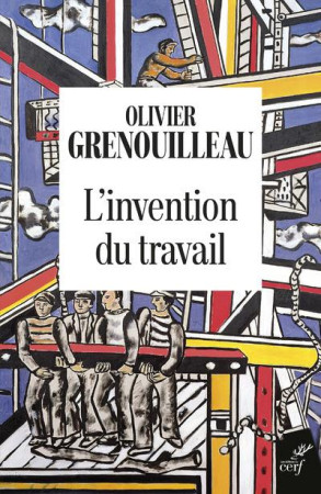 L'INVENTION DU TRAVAIL - GRENOUILLEAU OLIVIER - CERF