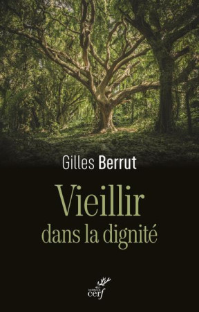 VIEILLIR DANS LA DIGNITE - BERRUT GILLES - CERF