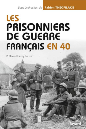 PRISONNIERS DE GUERRE FRANCAIS EN 40 - THEOFILAKIS FABIEN - FAYARD