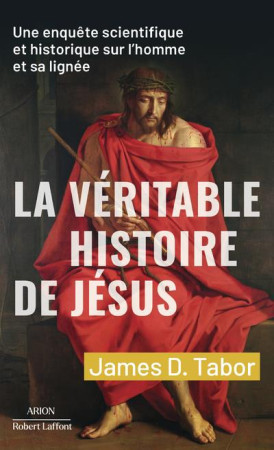 VERITABLE HISTOIRE DE JESUS (LA) - TABOR JAMES D. - ROBERT LAFFONT