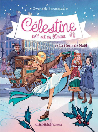 CELESTINE T10-LA FEERIE DE NOEL - CELESTINE, PETIT RAT DE L'OPERA - TOME 10 - BARUSSAUD - ALBIN MICHEL