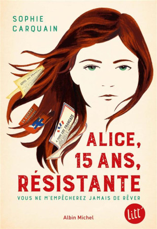 ALICE, 15 ANS, RESISTANTE / VOUS NE M'EMPECHEREZ PAS DE REVER - CARQUAIN SOPHIE - ALBIN MICHEL