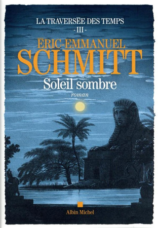 TRAVERSEE DES TEMPS (LA) - TOME 3 - SOLEIL SOMBRE - SCHMITT E-E. - ALBIN MICHEL