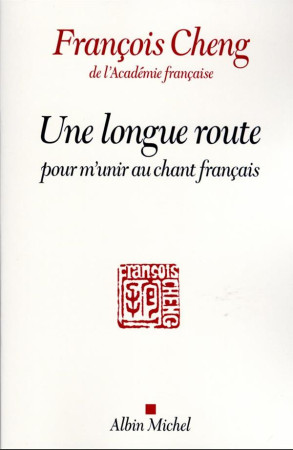 UNE LONGUE ROUTE POUR M'UNIR AU CHANT FRANCAIS - CHENG FRANCOIS - ALBIN MICHEL