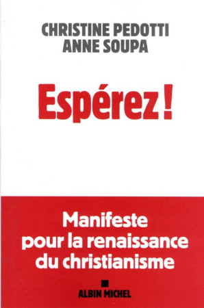 ESPEREZ ! - MANIFESTE POUR LA RENAISSANCE DU CHRISTIANISME - PEDOTTI/SOUPA - ALBIN MICHEL