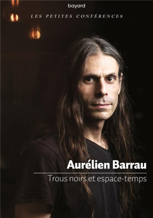 TROUS NOIRS ET ESPACE-TEMPS - BARRAU AURELIEN - BAYARD CULTURE