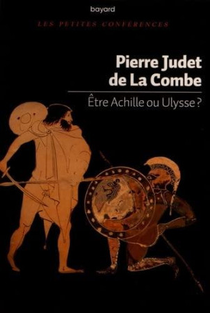 ETRE ACHILLE OU ULYSSE ? - JUDET DE LA COMBE P. - BAYARD CULTURE