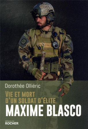 VIE ET MORT D'UN SOLDAT D'ELITE MAXIME BLASCO - OLLIERIC DOROTHEE - DU ROCHER