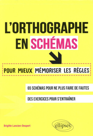 ORTHOGRAPHE EN SCHEMAS POUR MIEUX MEMORISER LES REGLES - LANCIEN-DESPERT - ELLIPSES MARKET