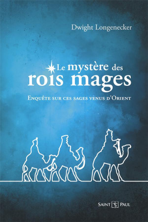 MYSTERE DES ROIS MAGES / ENQUETE SUR CES SAGES VENUS D'ORIENT - DWIGHT LONGENECKER - SAINTPAUL