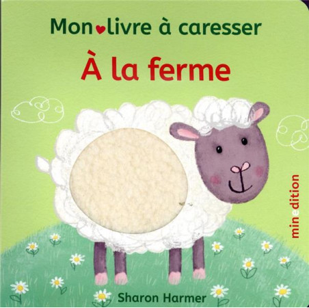 A LA FERME - MON LIVRE A CARESSER - HARMER SHARON - MINEDITION