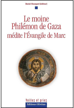 LE MOINE PHILEMON DE GAZA MEDITE L'EVANGILE DE MARC - BOURGUET DANIEL - OLIVETAN