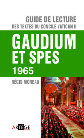 GUIDE DE LECTURE DU CONCILE VATICAN II, GAU DIUM ET SPES - MOREAU REGIS - ARTEGE