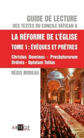 GUIDE DE LECTURE DES TEXTES DU CONCILE VATI CAN II, LA REFORME DE L-EGLISE - TOME 1 EVE - Régis Moreau - ARTEGE