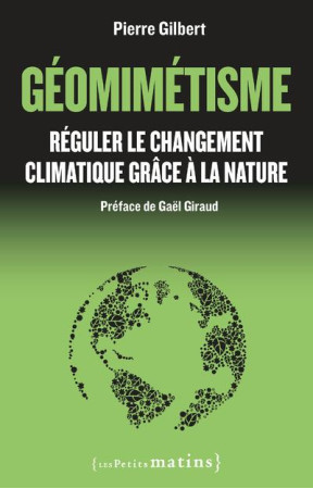 GEOMIMETISME / REGULER LE CHANGEMENT CLIMATIQUE GRACE A LA NATURE - GILBERT ET GIRAUD - PETITS MATINS