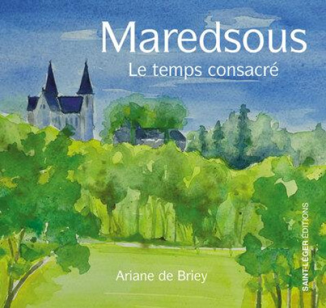 MAREDSOUS - LE TEMPS CONSACRE - DE BRIEY/GIARD - SAINT LEGER