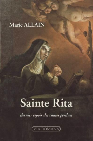 SAINTE RITA DE CASCIA - DERNIER ESPOIR DES CAUSES PERDUES - ALLAIN MARIE - VIA ROMANA